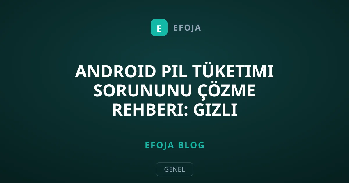 Android Pil Tüketimi Sorununu Çözme Rehberi: Gizli Sızıntılar